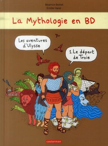 Couverture du livre « Les aventures d'Ulysse t.1 ; le départ de Troie » de Beatrice Bottet et Emilie Harel aux éditions Casterman