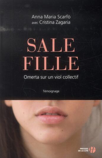 Couverture du livre « Sale fille ; omerta sur un viol collectif » de Anna Maria Scarfo et Cristina Zagaria aux éditions Presses De La Cite