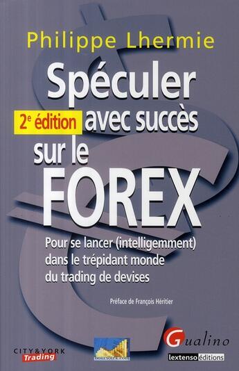 Couverture du livre « Spéculer avec succès sur le FOREX (2e édition) » de Philippe Lhermie aux éditions Gualino