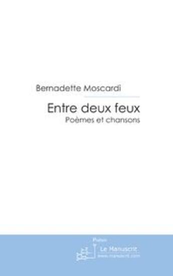 Couverture du livre « Entre deux feux » de Moscardi-B aux éditions Le Manuscrit