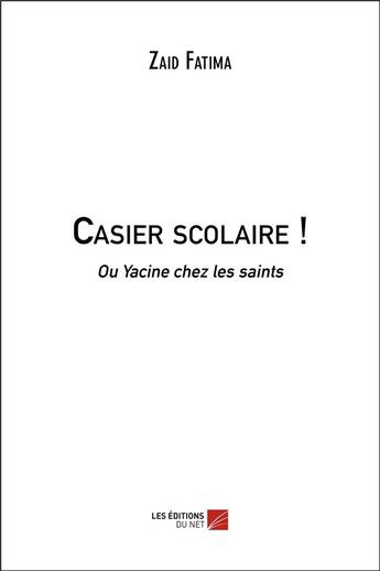 Couverture du livre « Casier scolaire ! ou Yacine chez les saints » de Zaid Fatima aux éditions Editions Du Net