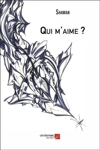 Couverture du livre « Qui m'aime ? » de Shawan aux éditions Editions Du Net