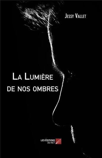 Couverture du livre « La lumière de nos ombres » de Jessy Vallet aux éditions Editions Du Net