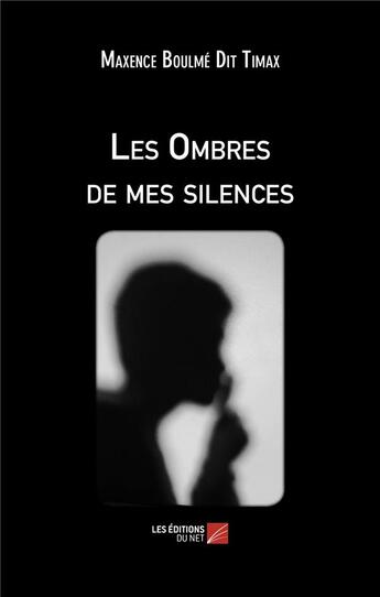 Couverture du livre « Les ombres de mes silences » de Maxence Boulmé Dit Timax aux éditions Editions Du Net