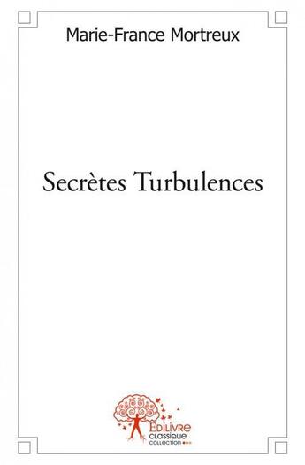 Couverture du livre « Secrètes turbulences » de Marie-France Mortreu aux éditions Edilivre