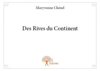 Couverture du livre « Des rives du continent » de Maryvonne Chénel aux éditions Edilivre