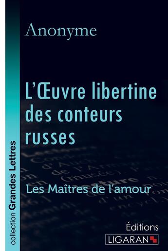 Couverture du livre « L'Oeuvre libertine des conteurs russes ; Les Maîtres de l'Amour » de Anonyme aux éditions Ligaran