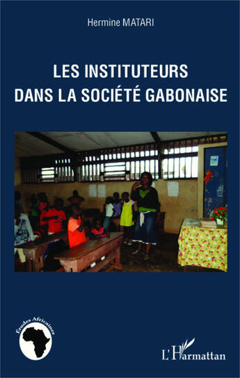 Couverture du livre « Les instituteurs dans la société gabonaise » de Hermine Matari aux éditions Editions L'harmattan