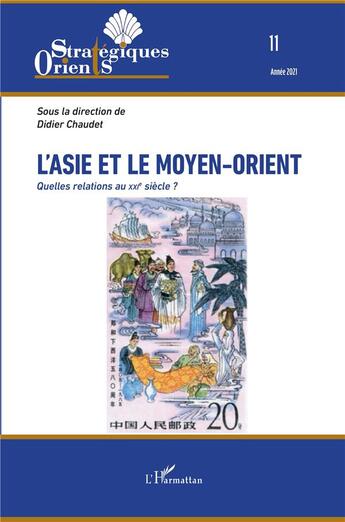 Couverture du livre « L'Asie et le Moyen-Orient ; quelles relations au XXIe siècle ? (édition 2021) » de Orients Strategiques aux éditions L'harmattan