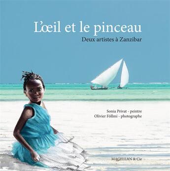Couverture du livre « L'oeil et le pinceau ; deux artistes à Zanzibar » de Olivier Follmi et Sonia Privat aux éditions Magellan & Cie