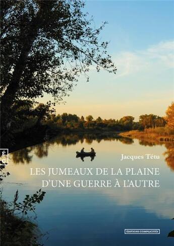 Couverture du livre « Les jumeaux de la plaine d'une guerre à l'autre » de Jacques Tetu aux éditions Complicites