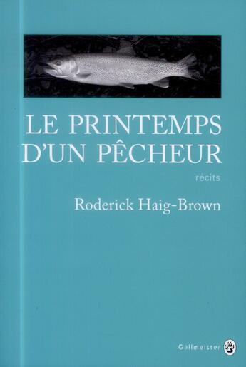 Couverture du livre « Le printemps d'un pêcheur » de Roderick Haig-Brown aux éditions Gallmeister