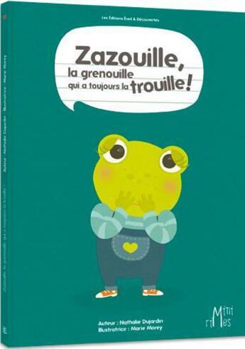 Couverture du livre « Zazouille, la grenouille qui a toujours la trouille » de Nathalie Dujardin et Marie Morey aux éditions Eveil Et Decouvertes