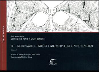 Couverture du livre « Petit dictionnaire illustré de l'innovation et de l'entrepreneuriat t.1 » de Cedric Denis-Remis et Oliver Bertrand aux éditions Presses De L'ecole Des Mines