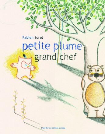 Couverture du livre « Petite plume grand chef » de Fabien Soret aux éditions Atelier Du Poisson Soluble