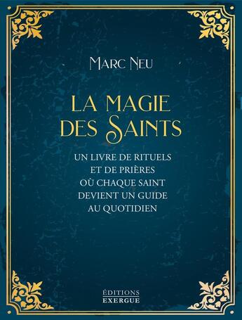 Couverture du livre « La Magie des saints : Un livre de rituels et de prières où chaque saint devient un guide au quotidien » de Marc Neu aux éditions Exergue