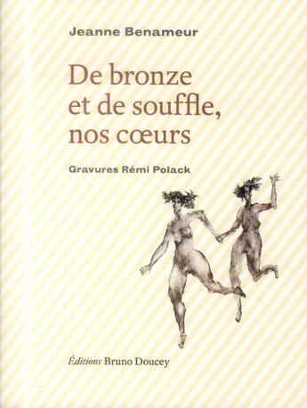 Couverture du livre « De bronze et de souffle, nos coeurs » de Jeanne Benameur et Remi Polack aux éditions Bruno Doucey