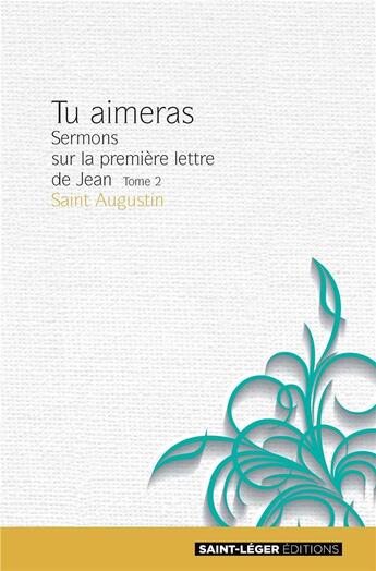 Couverture du livre « Tu aimeras t.2 ; sermons sur la première lettre de Jean » de Saint Augustin aux éditions Saint-leger