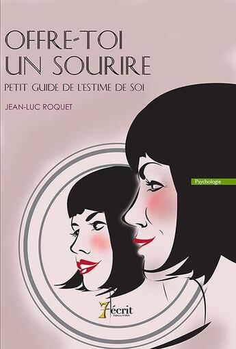 Couverture du livre « Offre-toi un sourire ! (petit guide de l'estime de soi) » de Roquet Jean-Luc aux éditions 7 Ecrit