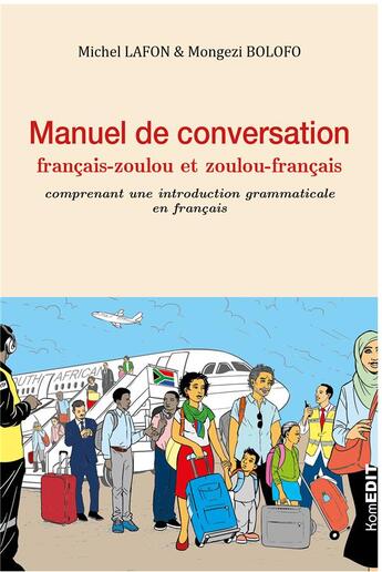 Couverture du livre « Manuel de conversation francais-zoulou et zoulou-francais comprenant une introduction grammaticale en français » de Michel Lafon et Mongezi Bolofo aux éditions Komedit