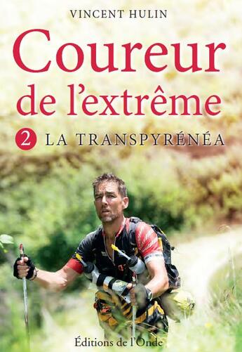 Couverture du livre « Coureur de l'extrême t.2 ; la transpyrénéa » de Vincent Hulin aux éditions De L'onde