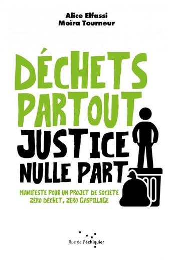 Couverture du livre « Déchets partout, justice nulle part : manifeste pour un projet de société zéro déchet, zéro gaspillage » de Moira Tourneur et Alice Elfassi aux éditions Rue De L'echiquier