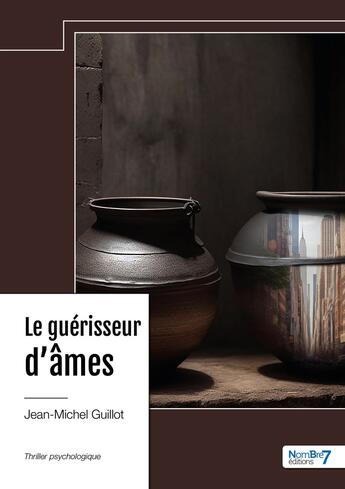 Couverture du livre « Le guérisseur d'âmes » de Jean-Michel Guillot aux éditions Nombre 7