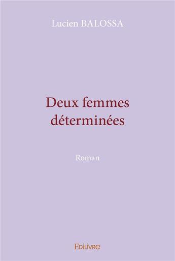 Couverture du livre « Deux femmes determinees » de Balossa Lucien aux éditions Edilivre