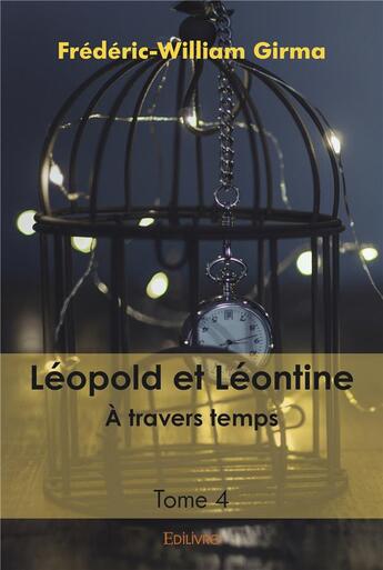 Couverture du livre « Leopold et leontine - a travers temps - tome 4 » de Girma F-W. aux éditions Edilivre