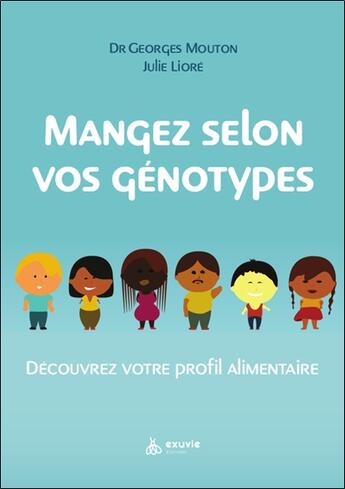 Couverture du livre « Je mange selon mes génotypes : Comment mon ADN détermine mon assiette » de Georges Mouton et Julie Liore aux éditions Exuvie