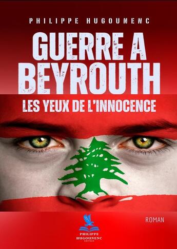 Couverture du livre « Guerre à Beyrouth : Les Yeux de l'Innocence » de Philippe Hugounenc aux éditions Philippe Hugounenc