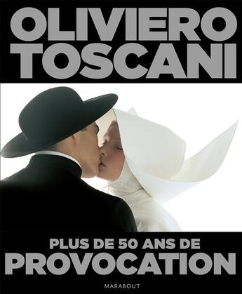 Couverture du livre « Oliviero Toscani ; 50 ans de provocation » de Tommaso Basilio aux éditions Marabout