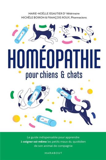 Couverture du livre « Homéopathie pour chats et chiens » de Francois Roux et Michele Boiron et Marie-Helene Issautier aux éditions Marabout