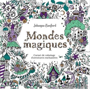 Couverture du livre « Mondes magiques : Carnet de coloriage d'aventures enchantées » de Johanna Basford aux éditions Marabout