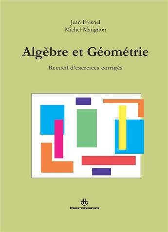 Couverture du livre « Algebre et geometrie - recueil d'exercices corriges » de Fresnel/Matignon aux éditions Hermann