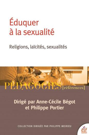 Couverture du livre « Éduquer à la sexualité : Religions, laïcités, sexualités » de Anne-Cecile Begot et Philippe Portier et Collectif aux éditions Esf