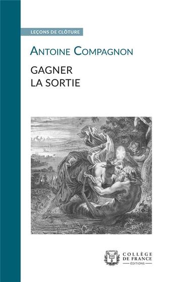 Couverture du livre « Gagner la sortie » de Antoine Compagnon aux éditions College De France