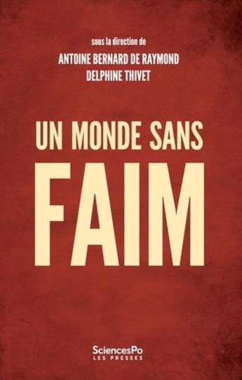 Couverture du livre « Un monde sans faim : gouverner la sécurité alimentaire » de Delphine Thivet et Antoine Bernard De Raymond aux éditions Presses De Sciences Po