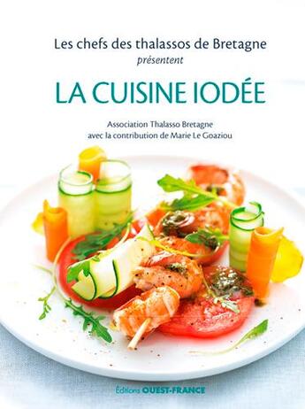 Couverture du livre « La cuisine iodée ; recettes des chefs des thalassos de Bretagne » de Sebastien Merdrignac aux éditions Ouest France