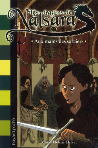 Couverture du livre « Les dragons de Nalsara Tome 10 : aux mains des sorciers » de Marie-Helene Delval et Alban Marilleau aux éditions Bayard Jeunesse