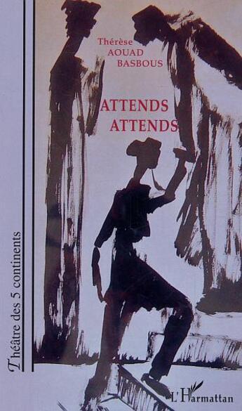 Couverture du livre « Attends attends » de Thérèse Aouad Basbous aux éditions L'harmattan