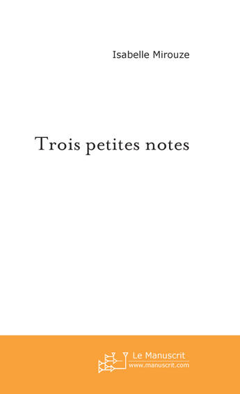 Couverture du livre « Trois petites notes » de Isabelle Mirouze aux éditions Le Manuscrit