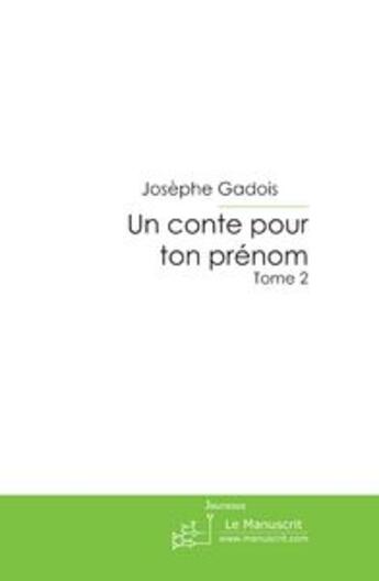 Couverture du livre « Un conte pour ton prénom » de Josephe Gadois aux éditions Le Manuscrit