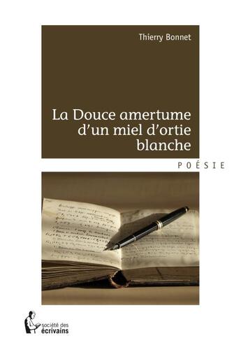 Couverture du livre « La douce amertume d'un miel d'ortie blanche » de Thierry Bonnet aux éditions Societe Des Ecrivains