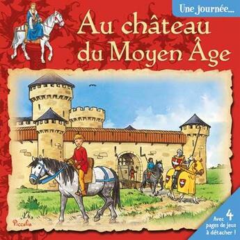 Couverture du livre « UNE JOURNEE AVEC ; au château du Moyen Âge » de  aux éditions Piccolia