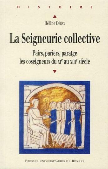 Couverture du livre « La seigneurie collective ; pairs, pariers, paratge, les coseigneurs du XI au XII siècle » de Helene Debax aux éditions Pu De Rennes