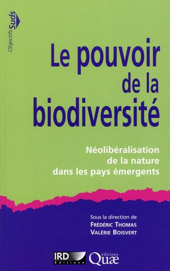 Couverture du livre « Le pouvoir de la biodiversité ; néolibéralisation de la nature dans les pays émergents » de Frédéric Thomas aux éditions Quae