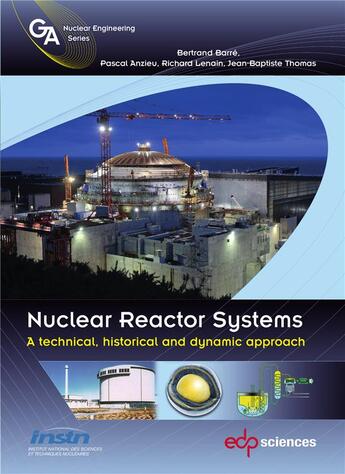 Couverture du livre « Nuclear reactor systems : a technical, historical and dynamic approach » de Bertrand Barre et Jean-Baptiste Thomas et Pascal Anzieu et Richard Lenain aux éditions Edp Sciences