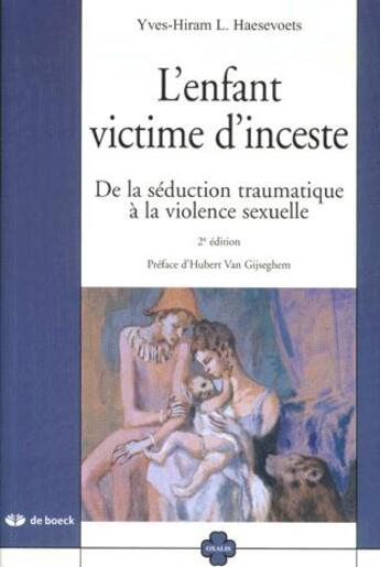 Couverture du livre « L'enfant victime d'inceste : De la séduction traumatique à la violence sexuelle » de Yves-Hiram Haesevoets aux éditions De Boeck Superieur