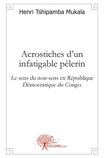 Couverture du livre « Acrostiches d'un infatigable pélerin » de Henri Tshipamba Mukala aux éditions Edilivre